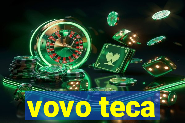 vovo teca